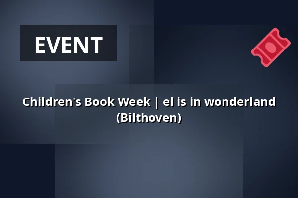 Children's Book Week | el is in wonderland (Bilthoven) — Bibliotheek Bilthoven, Bilthoven
