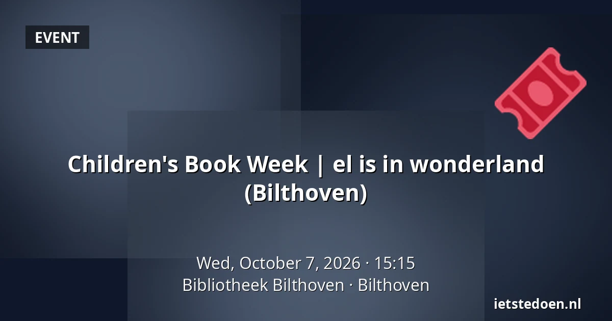 Children's Book Week | el is in wonderland (Bilthoven) — Bibliotheek Bilthoven, Bilthoven