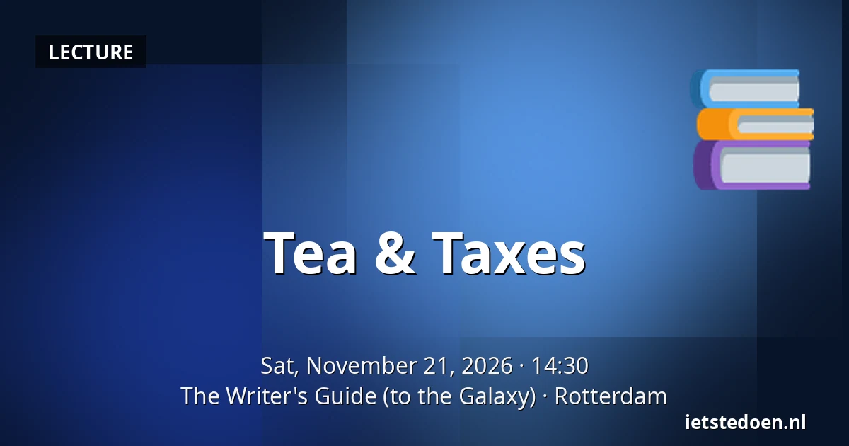 Tea & Taxes — The Writer's Guide (to the Galaxy), Rotterdam