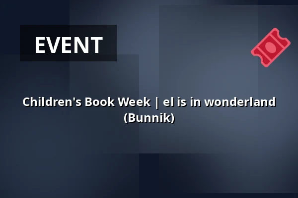 Children's Book Week | el is in wonderland (Bunnik) — Bibliotheek Bunnik, Bunnik