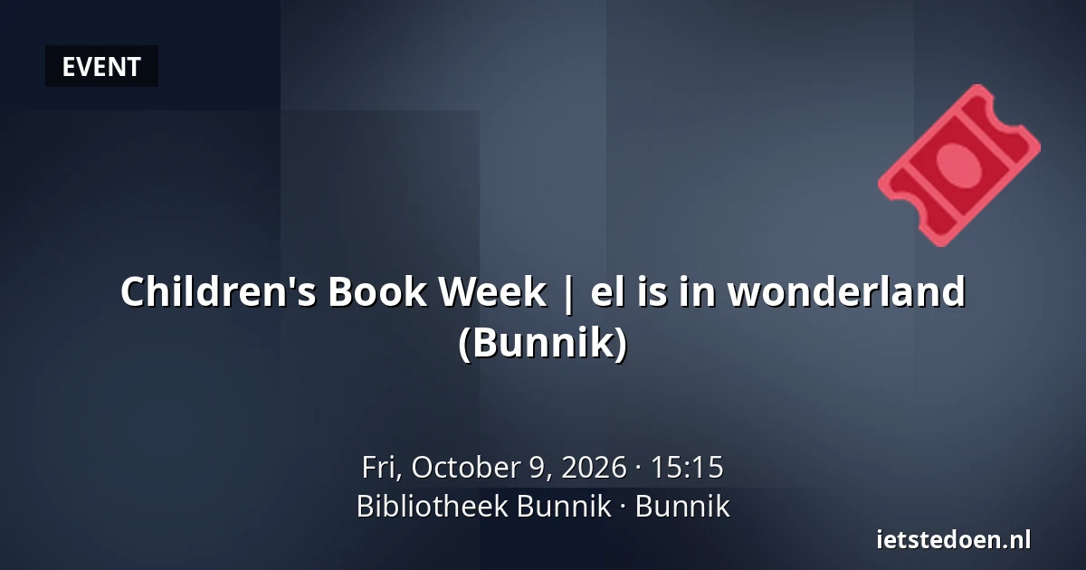 Children's Book Week | el is in wonderland (Bunnik) — Bibliotheek Bunnik, Bunnik