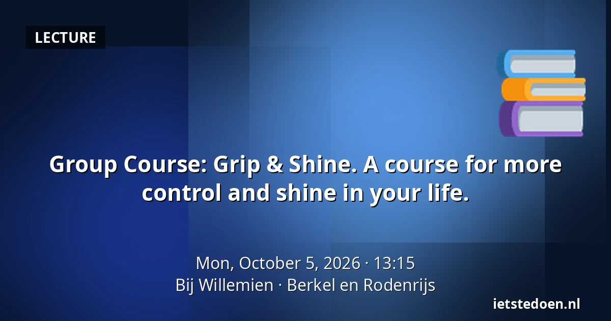 Group Course: Grip & Shine. A course for more control and shine in your life. — Bij Willemien, Berkel en Rodenrijs