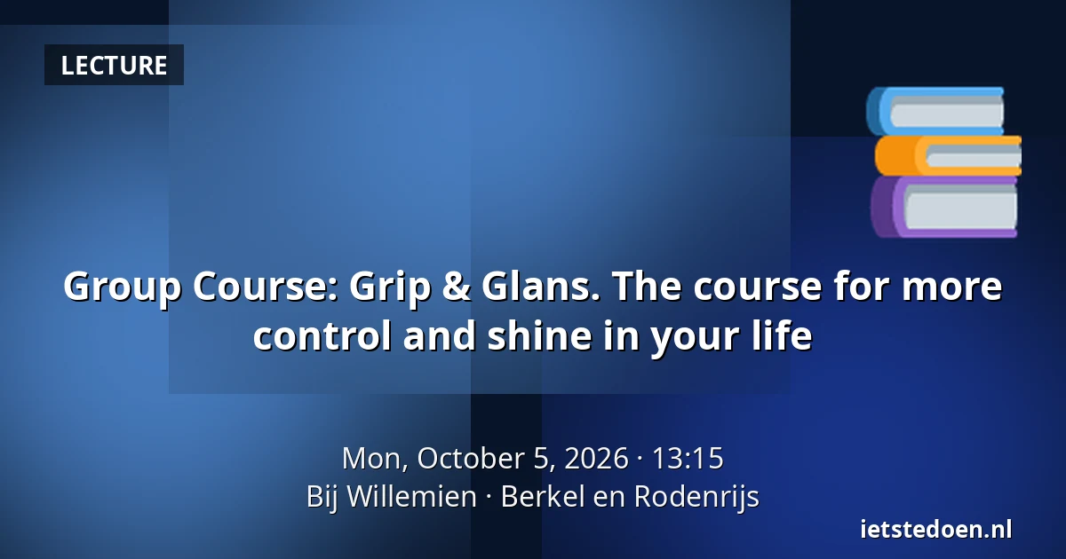 Group Course: Grip & Glans. The course for more control and shine in your life — Bij Willemien, Berkel en Rodenrijs