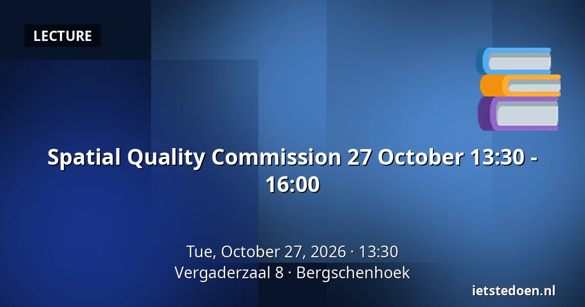 Spatial Quality Commission 27 October 13:30 - 16:00 — Vergaderzaal 8, Bergschenhoek