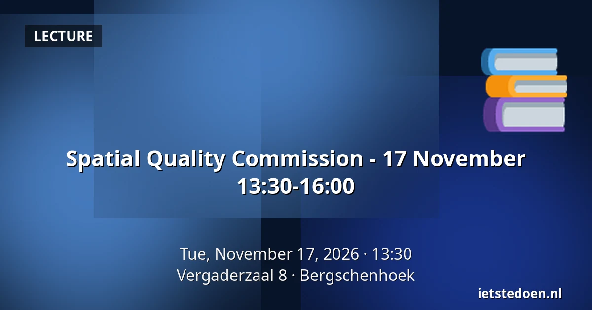 Spatial Quality Commission - 17 November 13:30-16:00 — Vergaderzaal 8, Bergschenhoek