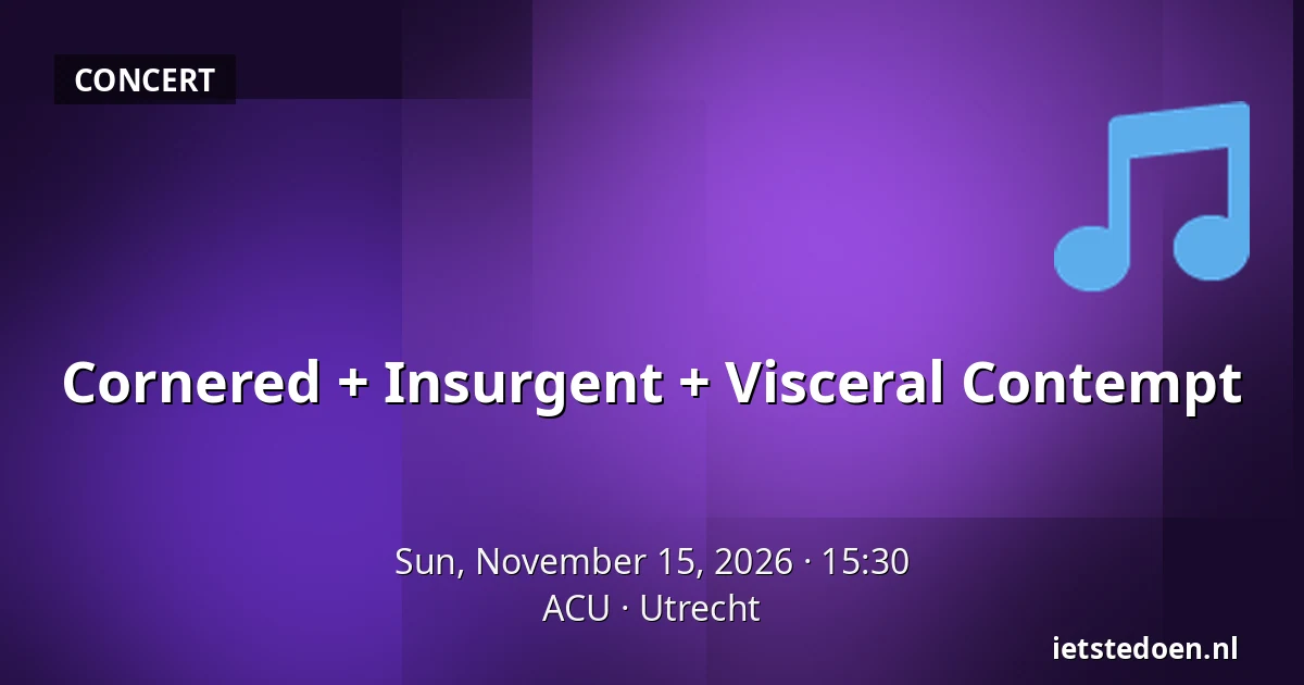 Cornered + Insurgent + Visceral Contempt — ACU, Utrecht