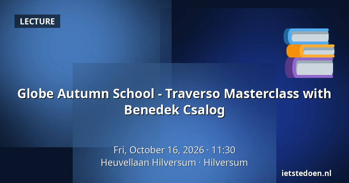 Globe Autumn School - Traverso Masterclass with Benedek Csalog — Heuvellaan Hilversum, Hilversum