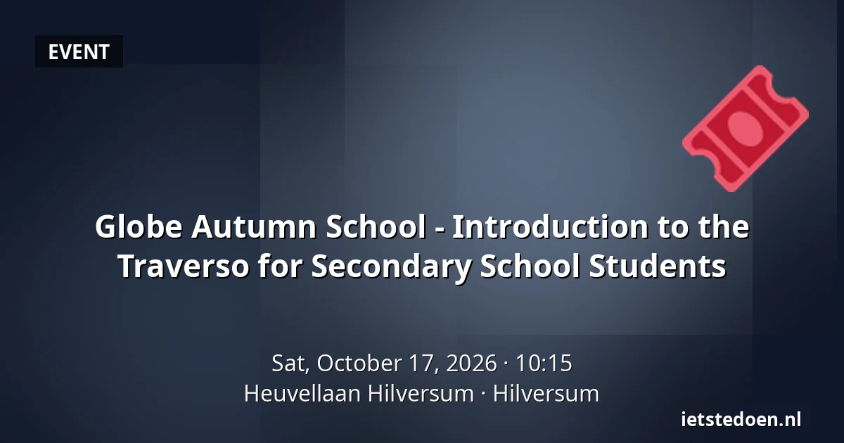 Globe Autumn School - Introduction to the Traverso for Secondary School Students — Heuvellaan Hilversum, Hilversum