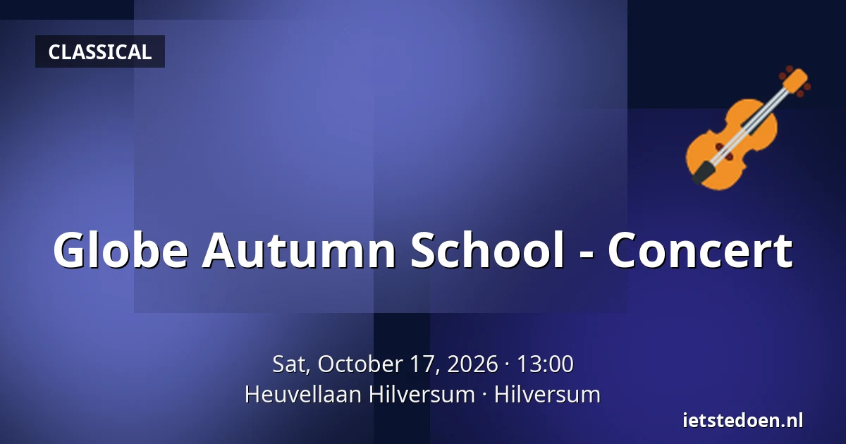 Globe Autumn School - Concert — Heuvellaan Hilversum, Hilversum