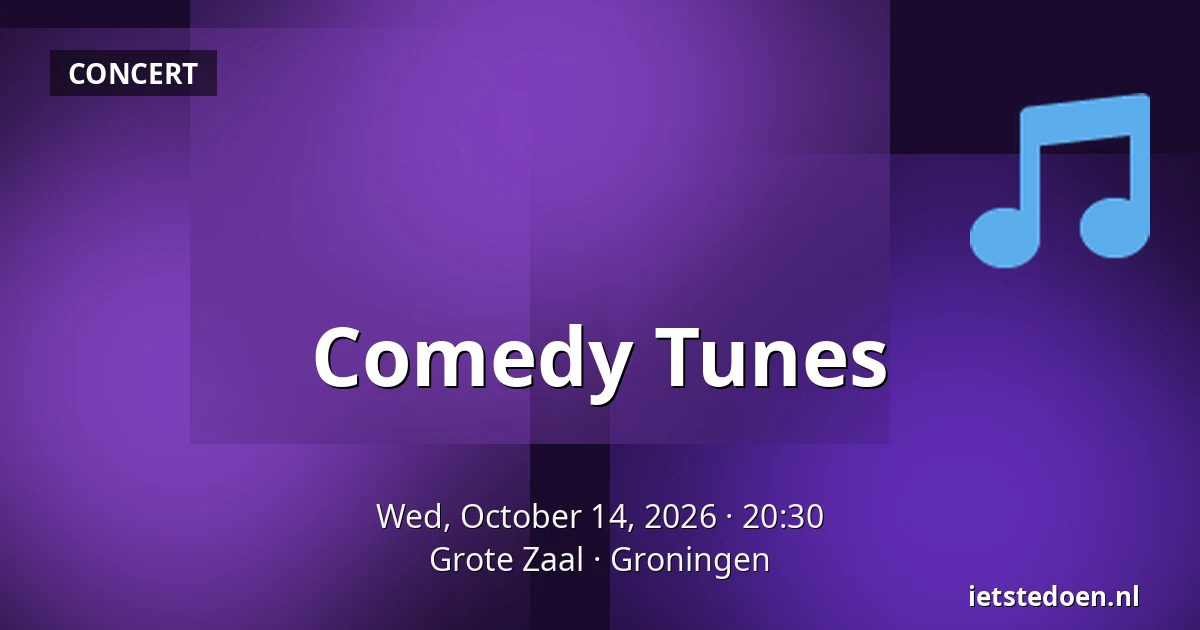 Comedy Tunes — Grote Zaal, Groningen