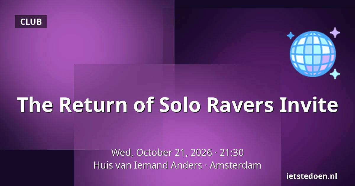 The Return of Solo Ravers Invite — Huis van Iemand Anders, Amsterdam