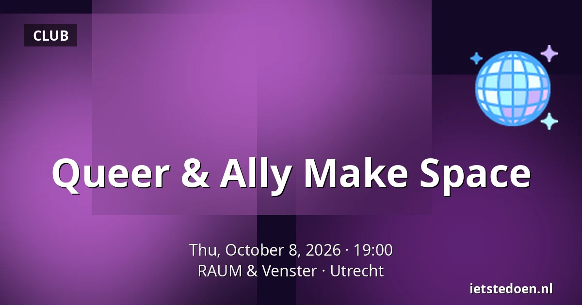 Queer & Ally Make Space — RAUM & Venster, Utrecht