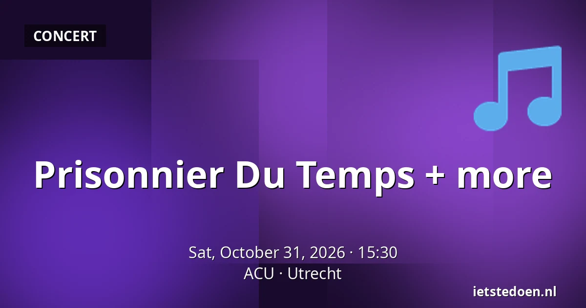 Prisonnier Du Temps + more — ACU, Utrecht