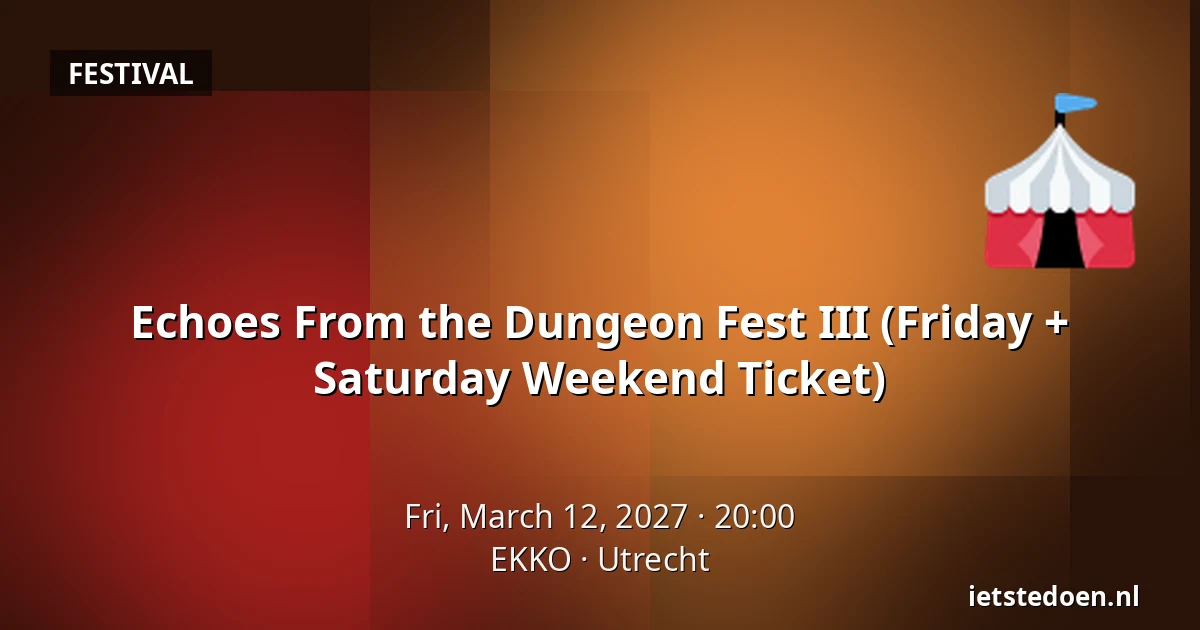 Echoes From the Dungeon Fest III (Friday + Saturday Weekend Ticket) — EKKO, Utrecht