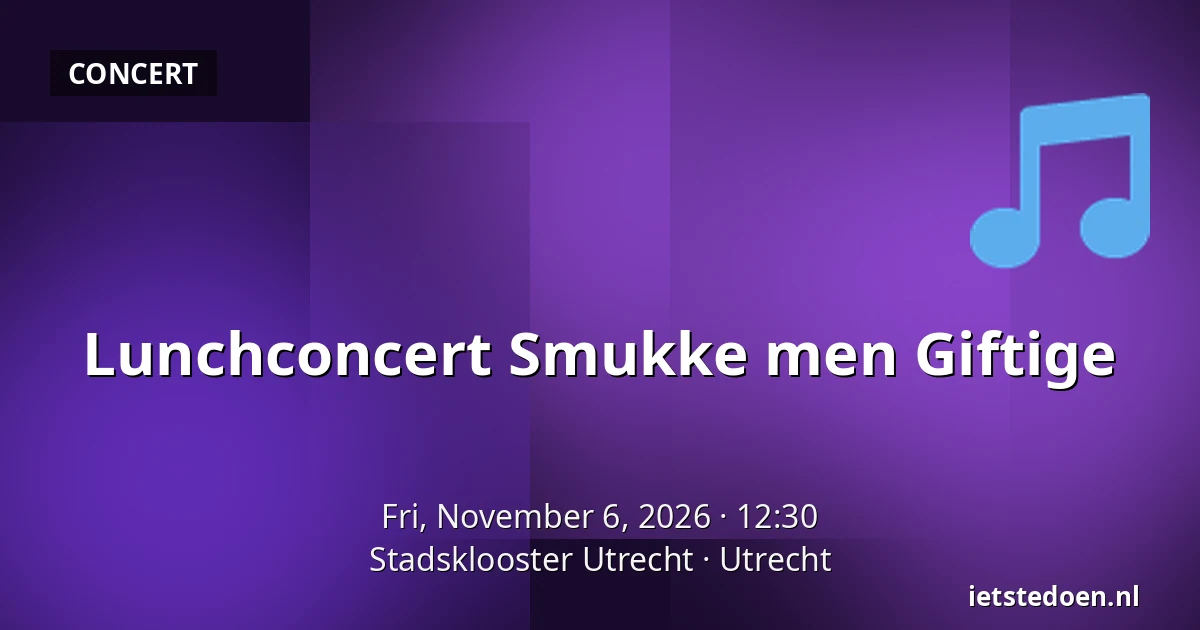 Lunchconcert Smukke men Giftige — Stadsklooster Utrecht, Utrecht