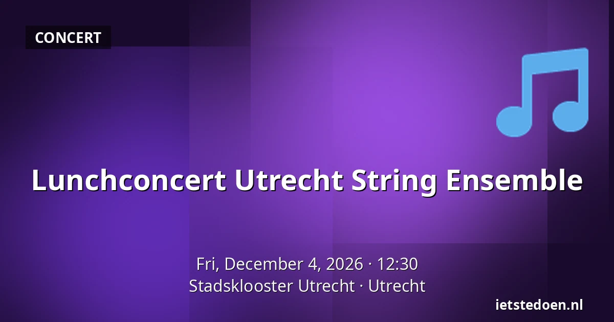 Lunchconcert Utrecht String Ensemble — Stadsklooster Utrecht, Utrecht