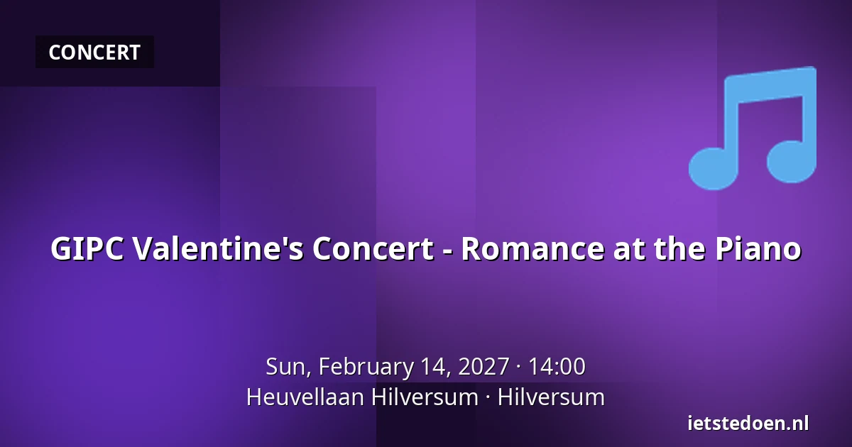 GIPC Valentine's Concert - Romance at the Piano — Heuvellaan Hilversum, Hilversum