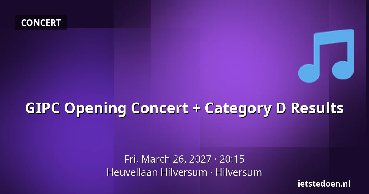 GIPC Opening Concert + Category D Results — Heuvellaan Hilversum, Hilversum