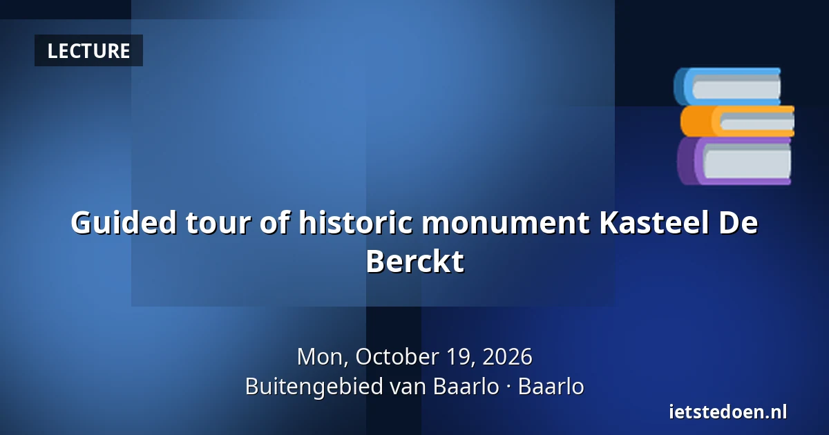 Guided tour of historic monument Kasteel De Berckt — Buitengebied van Baarlo, Baarlo