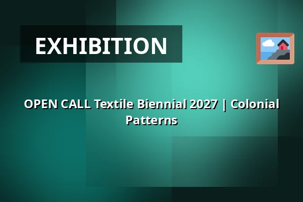 OPEN CALL Textile Biennial 2027 | Colonial Patterns — Museum Rijswijk, Rijswijk
