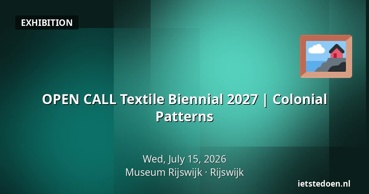 OPEN CALL Textile Biennial 2027 | Colonial Patterns — Museum Rijswijk, Rijswijk