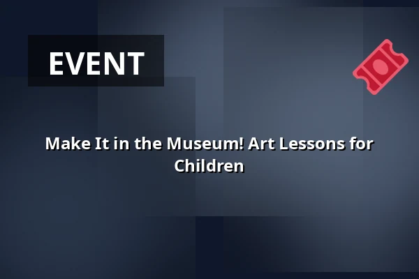 Make It in the Museum! Art Lessons for Children — Museum Rijswijk, Rijswijk