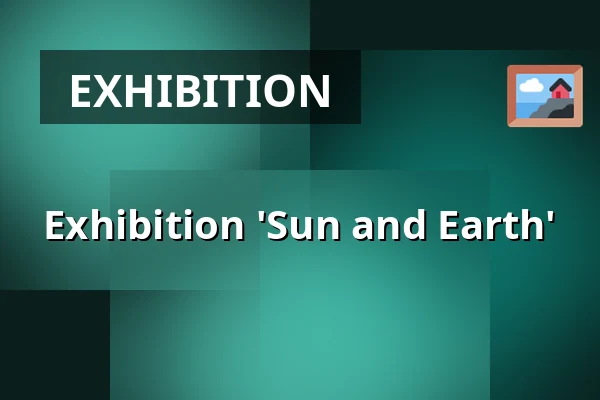 Exhibition 'Sun and Earth' — De Kapel Bloemendaal, Haarlem