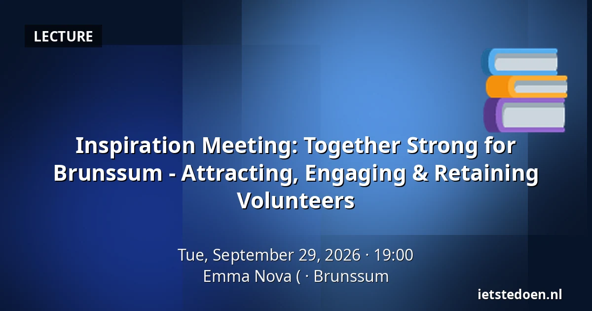 Inspiration Meeting: Together Strong for Brunssum - Attracting, Engaging & Retaining Volunteers — Emma Nova (, Brunssum