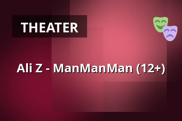 Ali Z - ManManMan (12+) — Podium Islemunda, Rotterdam