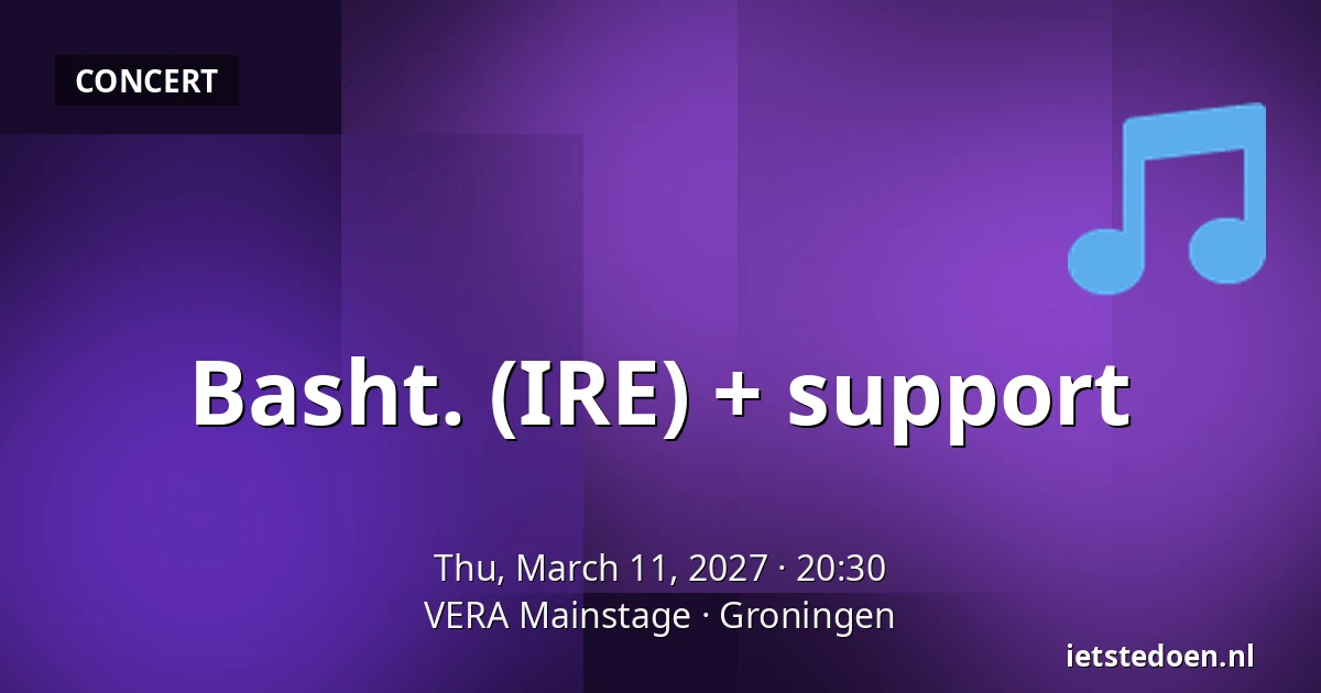 Basht. (IRE) + support — VERA Mainstage, Groningen