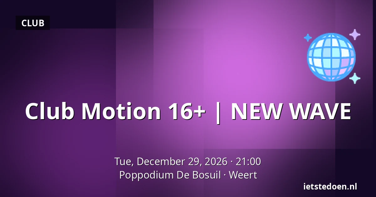 Club Motion 16+ | NEW WAVE — Poppodium De Bosuil, Weert