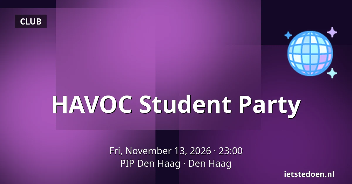 HAVOC Student Party — PIP Den Haag, The Hague