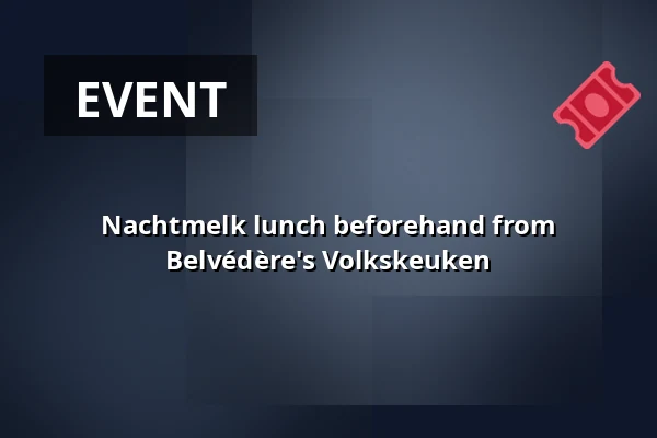 Nachtmelk lunch beforehand from Belvédère's Volkskeuken — Verhalenhuis Belvedere, Rotterdam