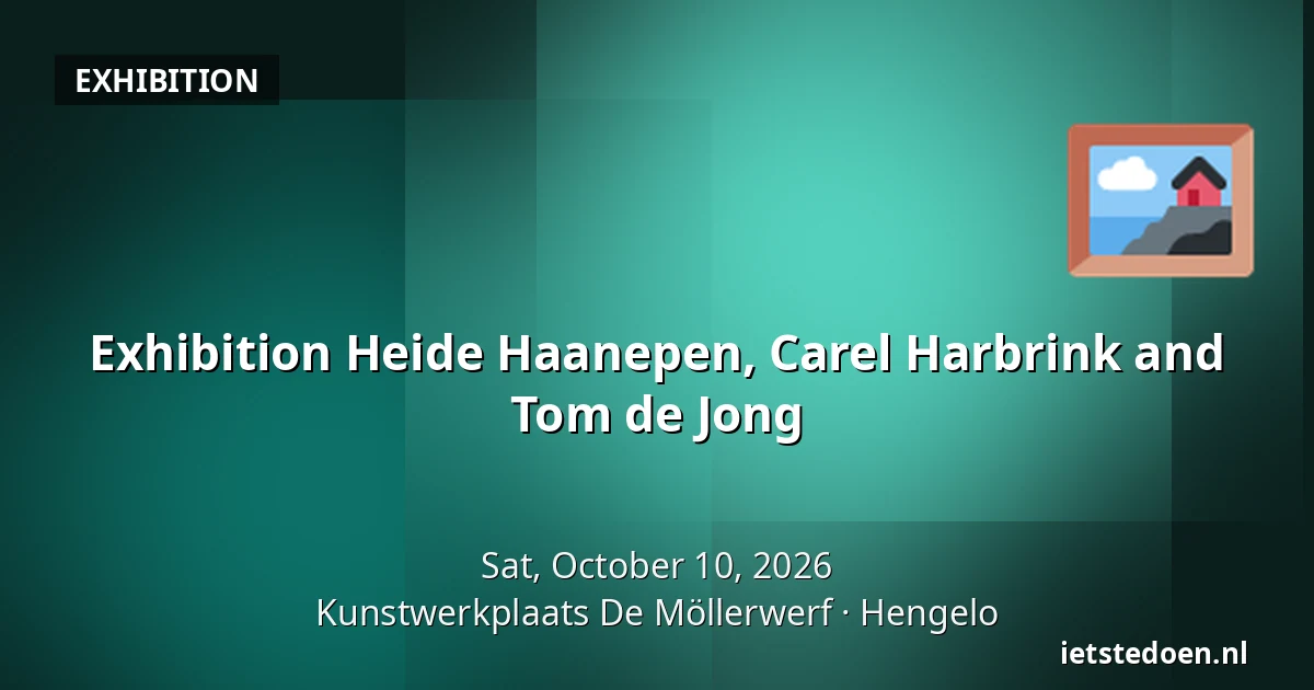 Exhibition Heide Haanepen, Carel Harbrink and Tom de Jong — Kunstwerkplaats De Möllerwerf, Hengelo