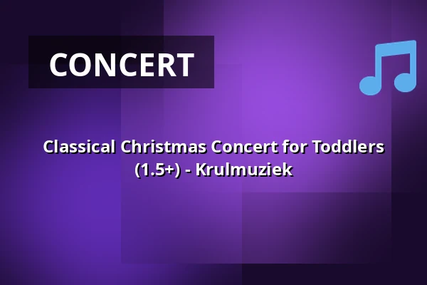 Classical Christmas Concert for Toddlers (1.5+) - Krulmuziek — Metro Walhalla, Rotterdam