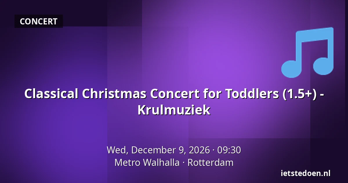 Classical Christmas Concert for Toddlers (1.5+) - Krulmuziek — Metro Walhalla, Rotterdam