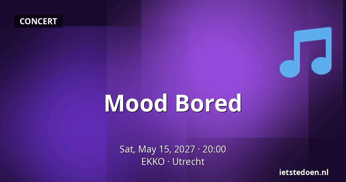 Mood Bored — EKKO, Utrecht
