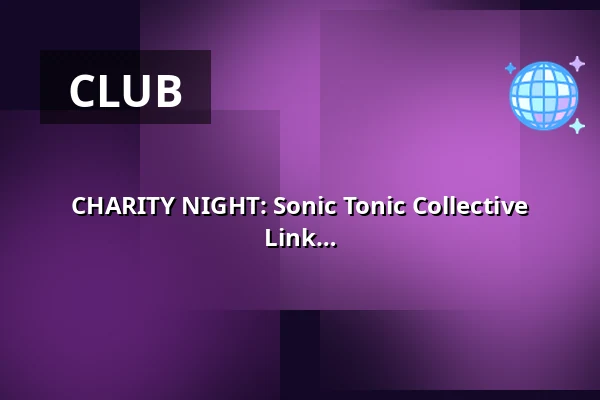 CHARITY NIGHT: Sonic Tonic Collective presents The Groove Collective x Purple Link — CLUB UP, Amsterdam