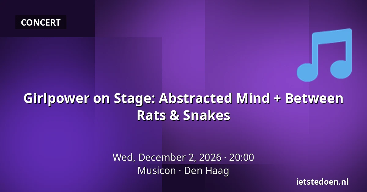 Girlpower on Stage: Abstracted Mind + Between Rats & Snakes — Musicon, The Hague