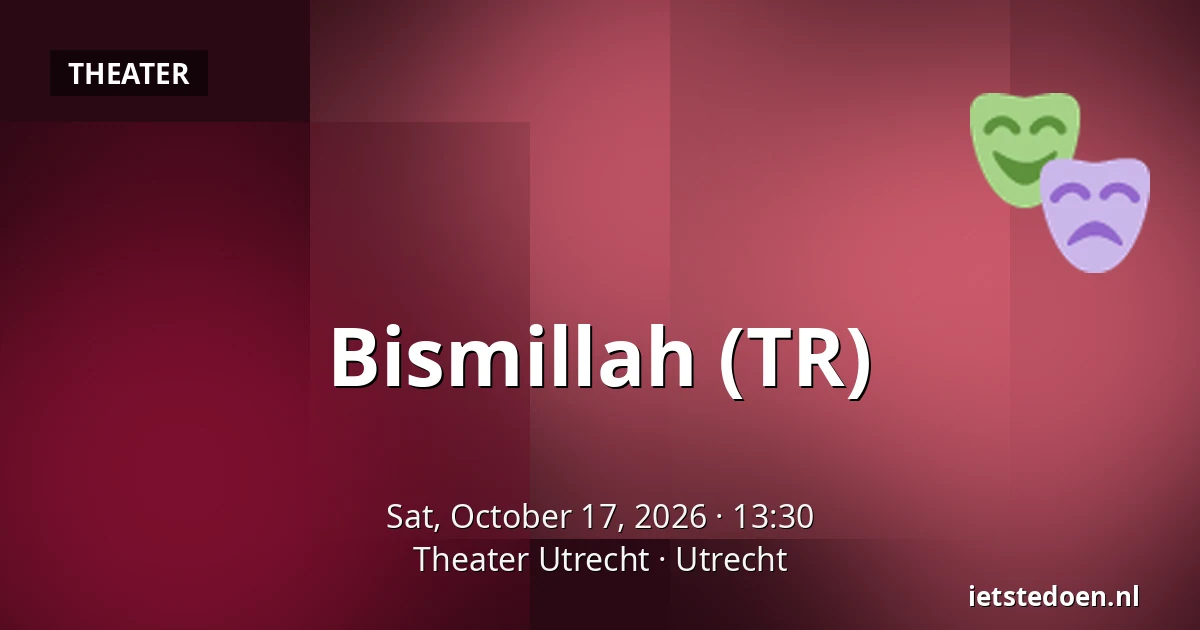 Bismillah (TR) — Theater Utrecht, Utrecht