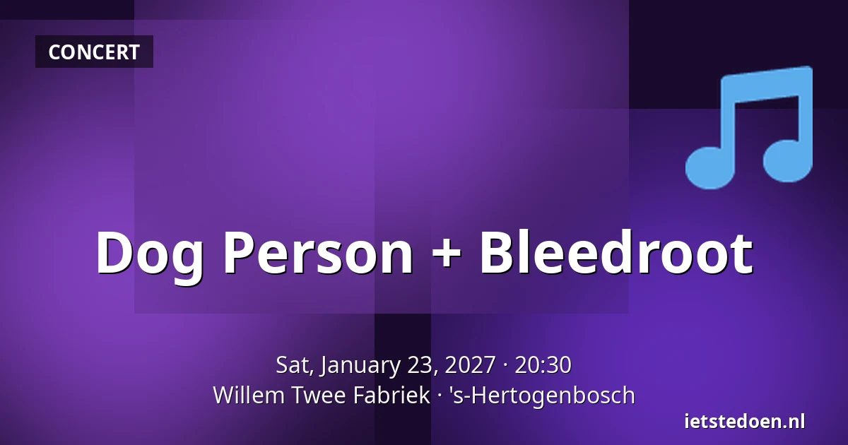 Dog Person + Bleedroot — Willem Twee Fabriek, 's-Hertogenbosch