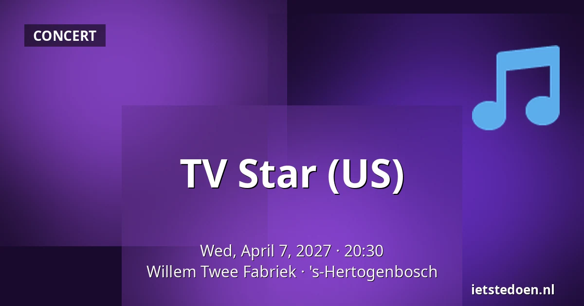 TV Star (US) — Willem Twee Fabriek, 's-Hertogenbosch