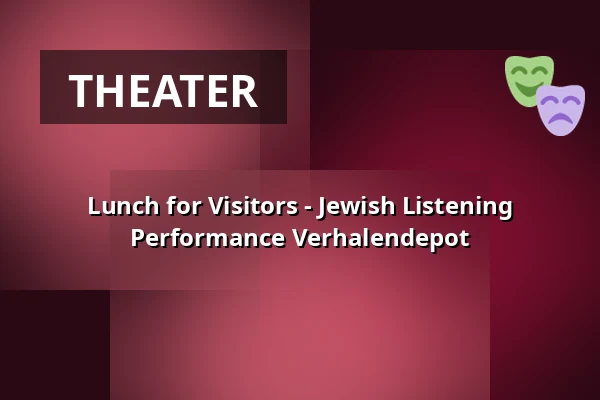 Lunch for Visitors - Jewish Listening Performance Verhalendepot — Verhalenhuis Belvedere, Rotterdam