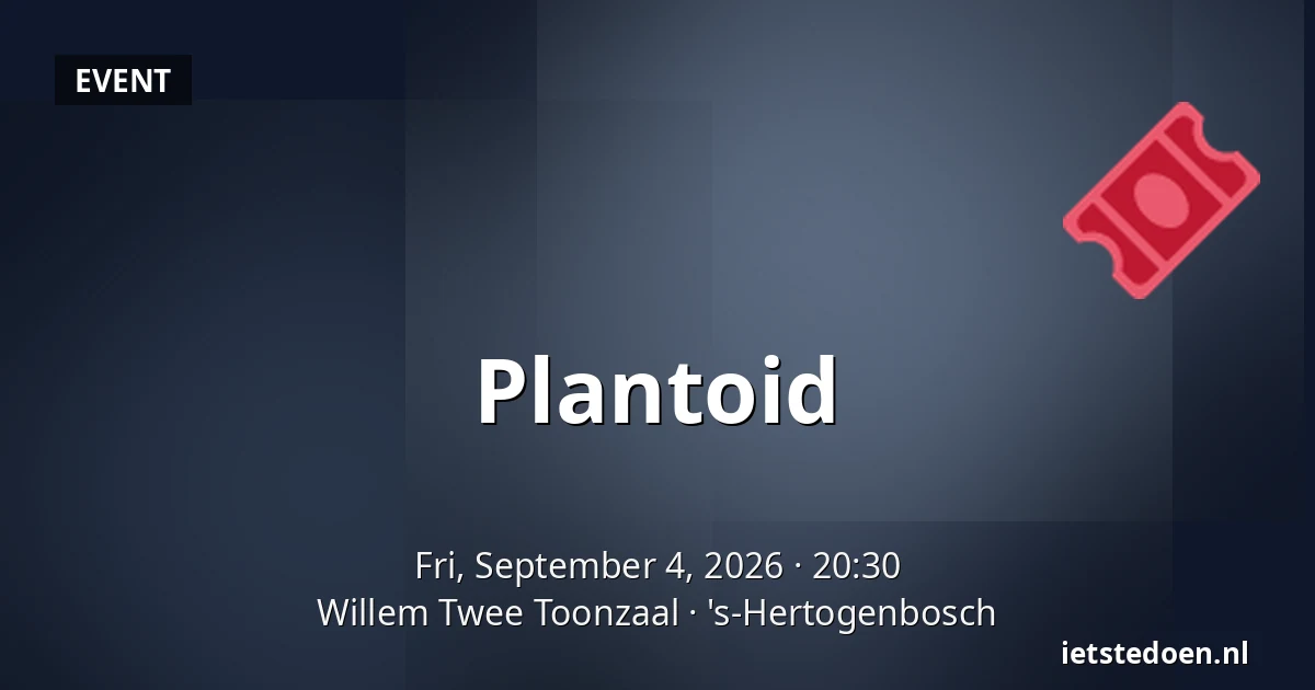 Plantoid — Willem Twee Toonzaal, 's-Hertogenbosch
