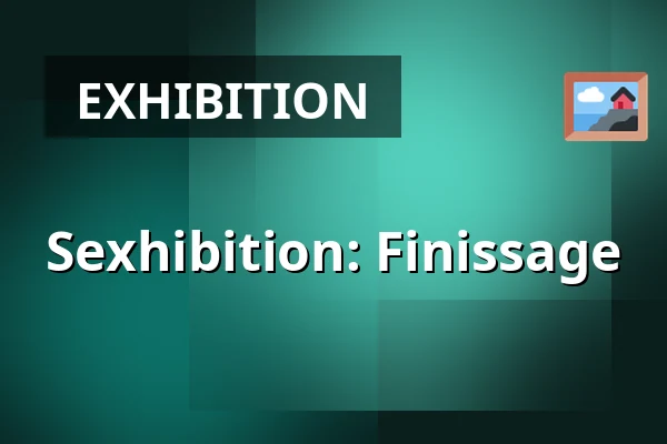 Sexhibition: Finissage β Willem Twee Fabriek, 's-Hertogenbosch