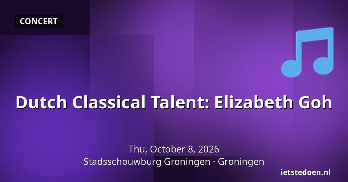 Dutch Classical Talent: Elizabeth Goh — Stadsschouwburg Groningen, Groningen