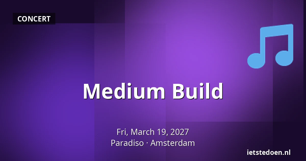 Medium Build — Paradiso, Amsterdam