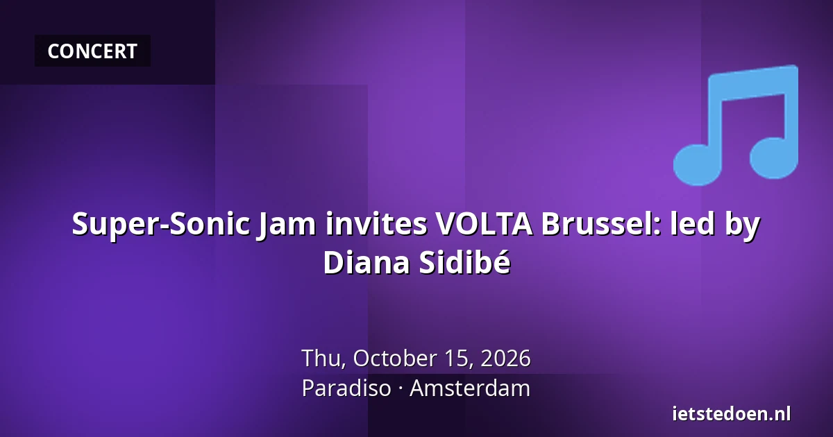 Super-Sonic Jam invites VOLTA Brussel: led by Diana Sidibé — Paradiso, Amsterdam