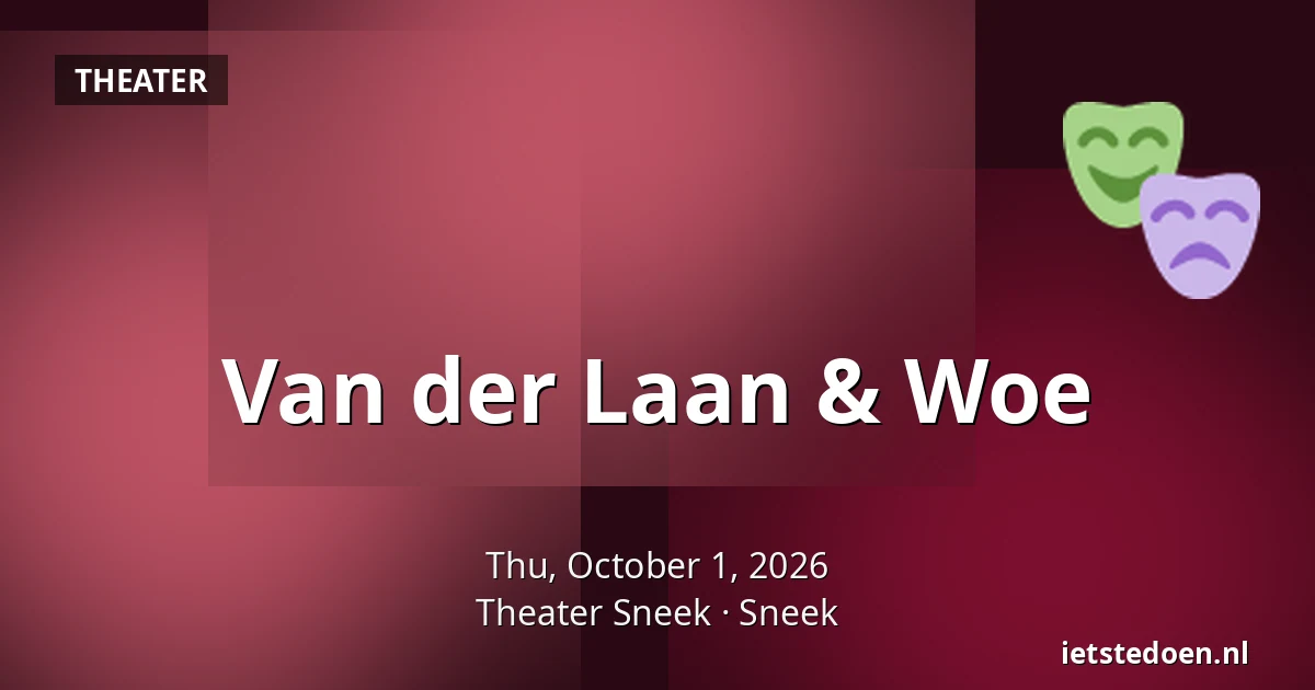 Van der Laan & Woe — Theater Sneek, Sneek