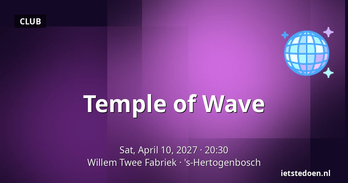 Temple of Wave — Willem Twee Fabriek, 's-Hertogenbosch